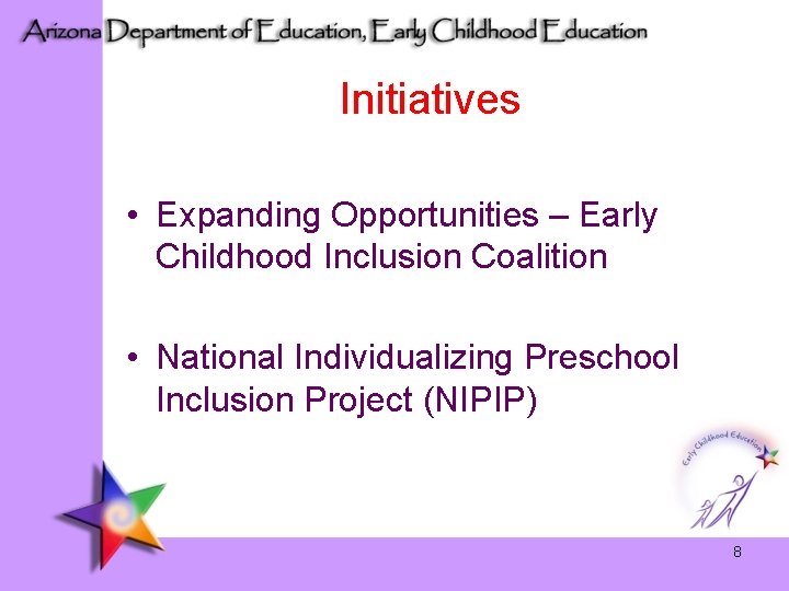 Initiatives • Expanding Opportunities – Early Childhood Inclusion Coalition • National Individualizing Preschool Inclusion