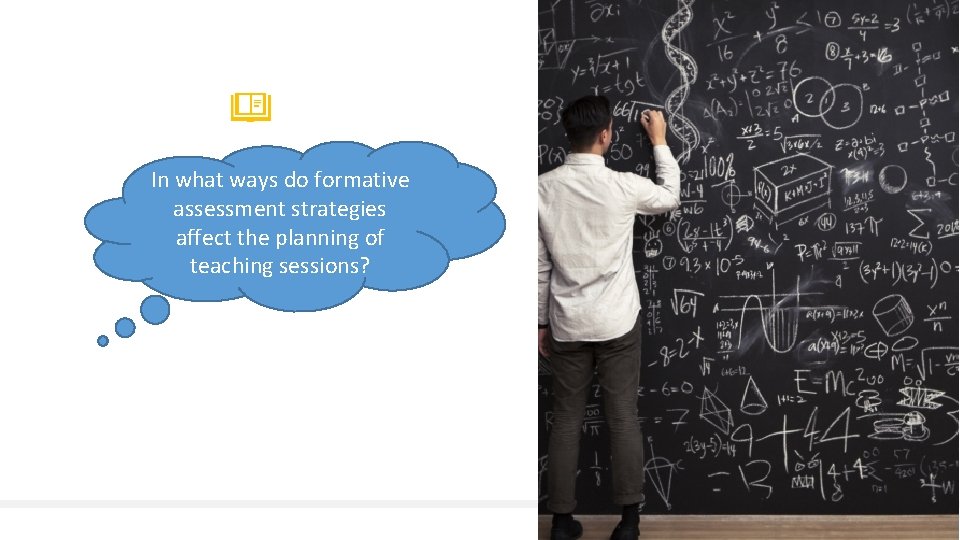 In what ways do formative assessment strategies affect the planning of teaching sessions? 26