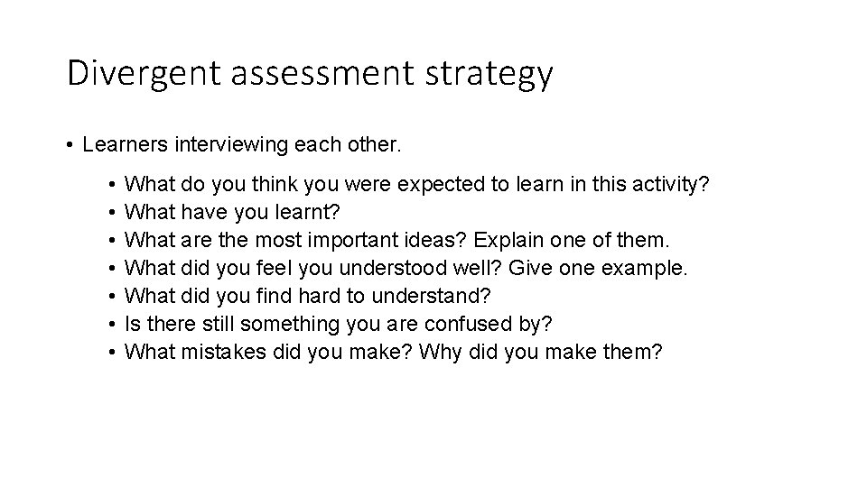 Divergent assessment strategy • Learners interviewing each other. • • What do you think