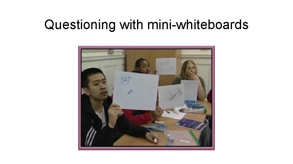 Questioning with mini-whiteboards 