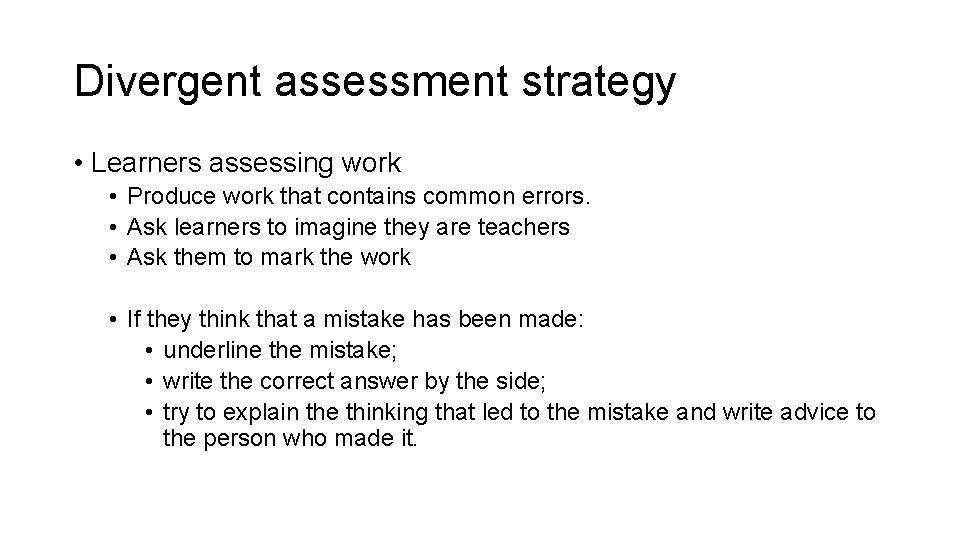 Divergent assessment strategy • Learners assessing work • Produce work that contains common errors.