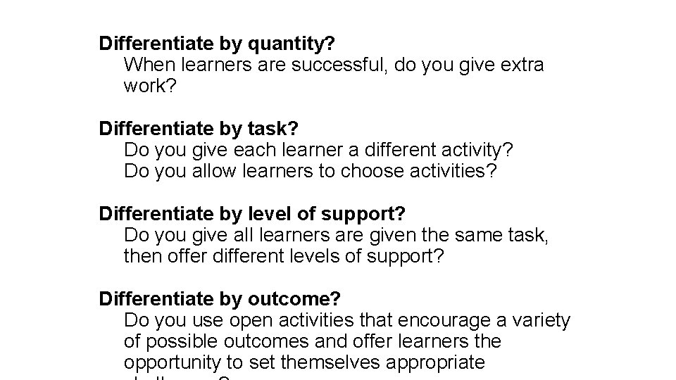 Differentiate by quantity? When learners are successful, do you give extra work? Differentiate by