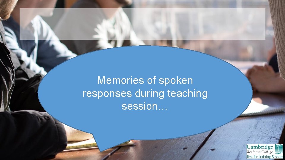 Memories of spoken responses during teaching session… 