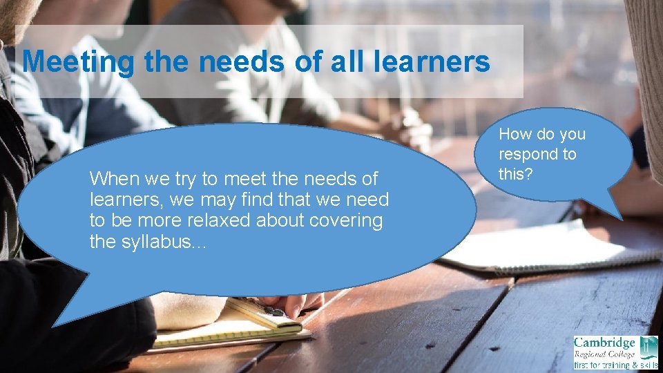 Meeting the needs of all learners When we try to meet the needs of