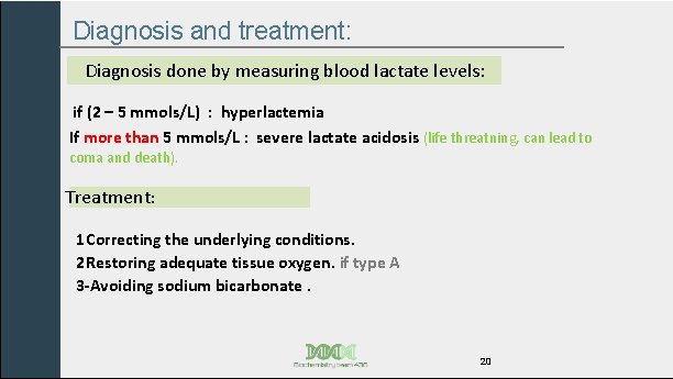 Diagnosis and treatment: Diagnosis done by measuring blood lactate levels: if (2 – 5
