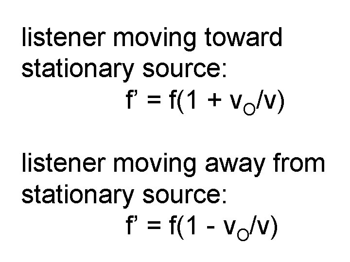 listener moving toward stationary source: f’ = f(1 + v. O/v) listener moving away