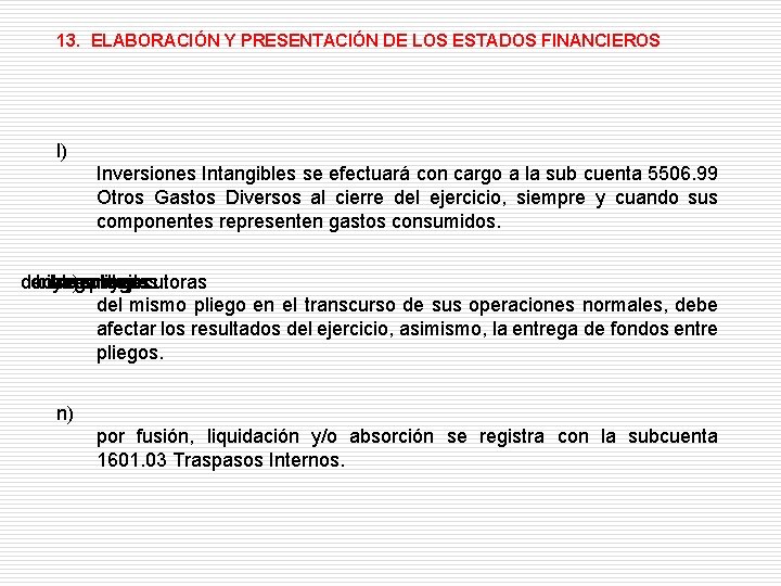 13. ELABORACIÓN Y PRESENTACIÓN DE LOS ESTADOS FINANCIEROS l) Inversiones Intangibles se efectuará con