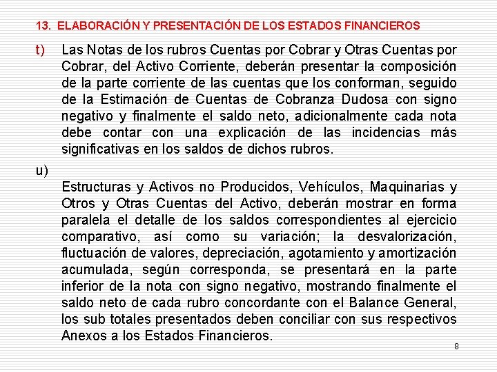 13. ELABORACIÓN Y PRESENTACIÓN DE LOS ESTADOS FINANCIEROS t) Las Notas de los rubros