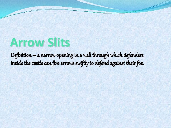 Arrow Slits Definition – a narrow opening in a wall through which defenders inside