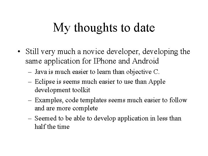 My thoughts to date • Still very much a novice developer, developing the same