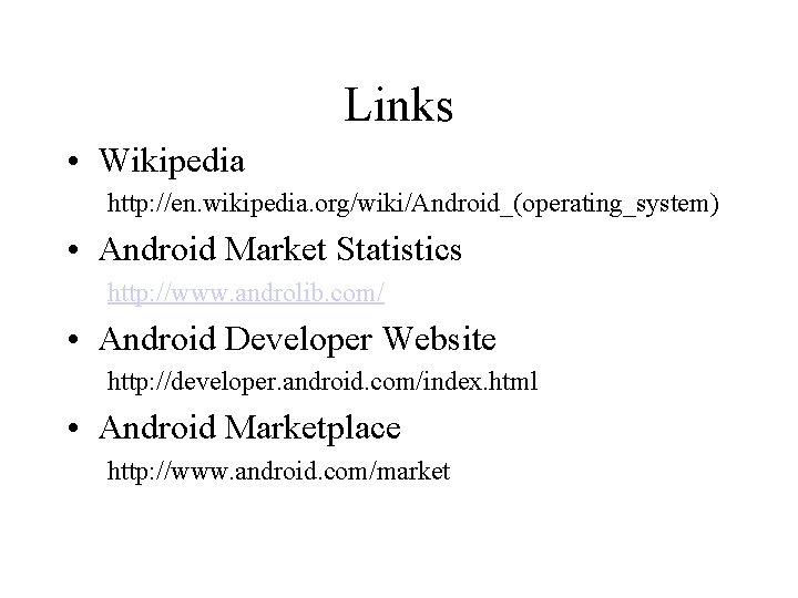 Links • Wikipedia http: //en. wikipedia. org/wiki/Android_(operating_system) • Android Market Statistics http: //www. androlib.