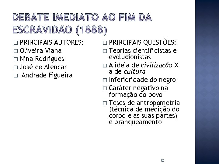PRINCIPAIS AUTORES: � Oliveira Viana � Nina Rodrigues � José de Alencar � Andrade