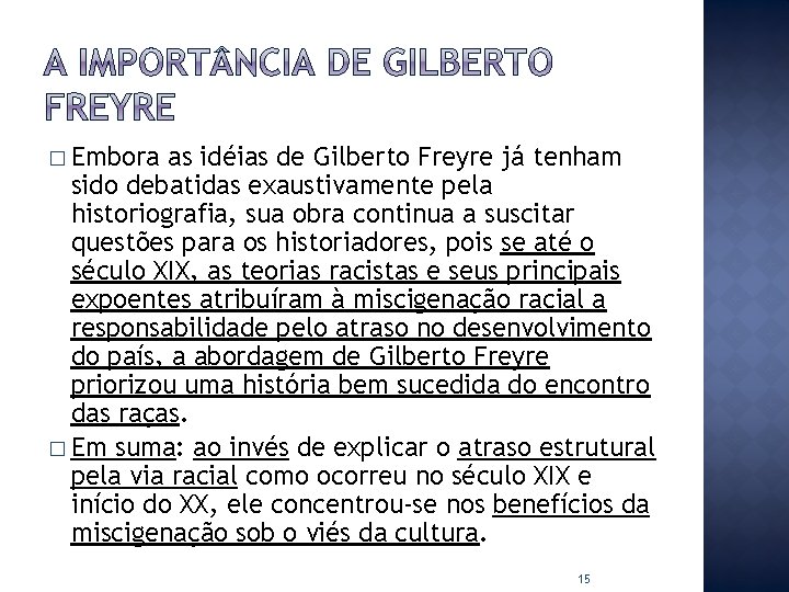� Embora as idéias de Gilberto Freyre já tenham sido debatidas exaustivamente pela historiografia,