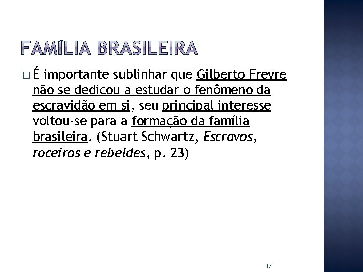 �É importante sublinhar que Gilberto Freyre não se dedicou a estudar o fenômeno da