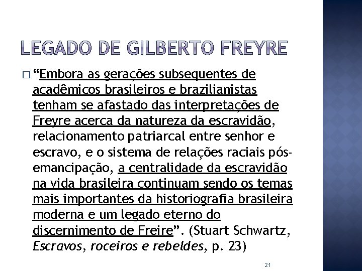 � “Embora as gerações subsequentes de acadêmicos brasileiros e brazilianistas tenham se afastado das