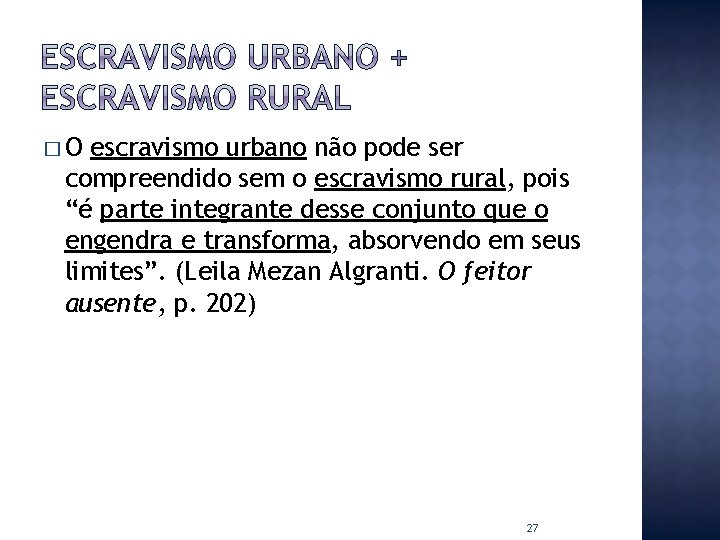 �O escravismo urbano não pode ser compreendido sem o escravismo rural, pois “é parte