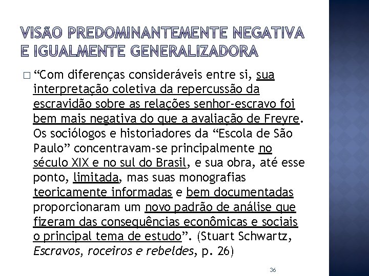 � “Com diferenças consideráveis entre si, sua interpretação coletiva da repercussão da escravidão sobre