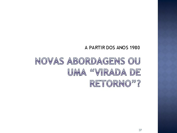 A PARTIR DOS ANOS 1980 37 