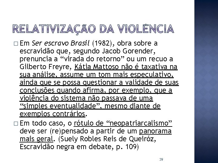 � Em Ser escravo Brasil (1982), obra sobre a escravidão que, segundo Jacob Gorender,