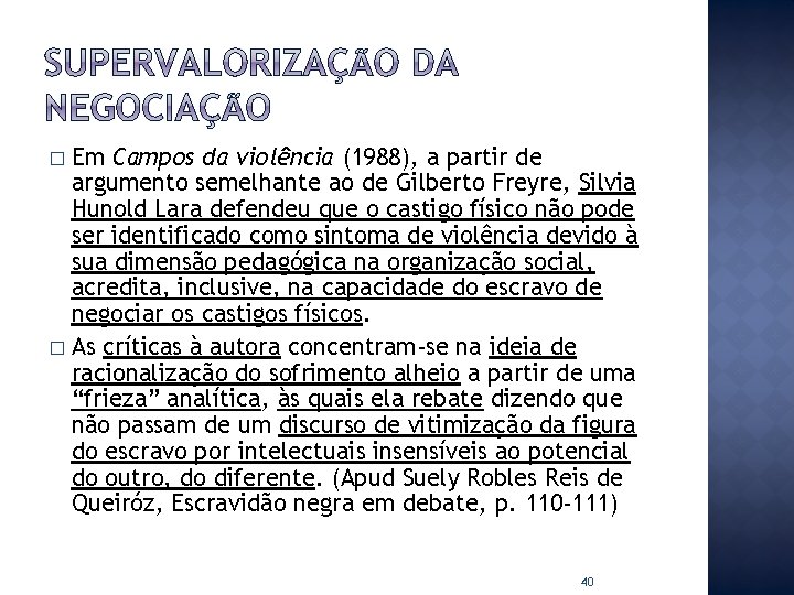 Em Campos da violência (1988), a partir de argumento semelhante ao de Gilberto Freyre,