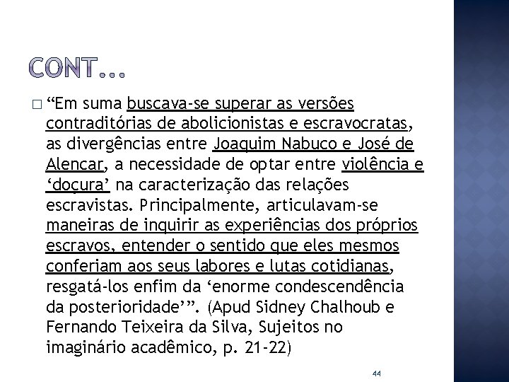 � “Em suma buscava-se superar as versões contraditórias de abolicionistas e escravocratas, as divergências