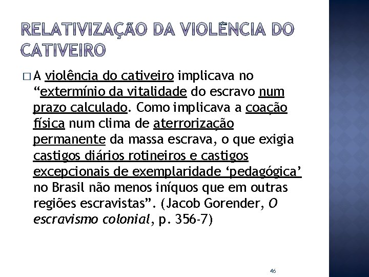 �A violência do cativeiro implicava no “extermínio da vitalidade do escravo num prazo calculado.