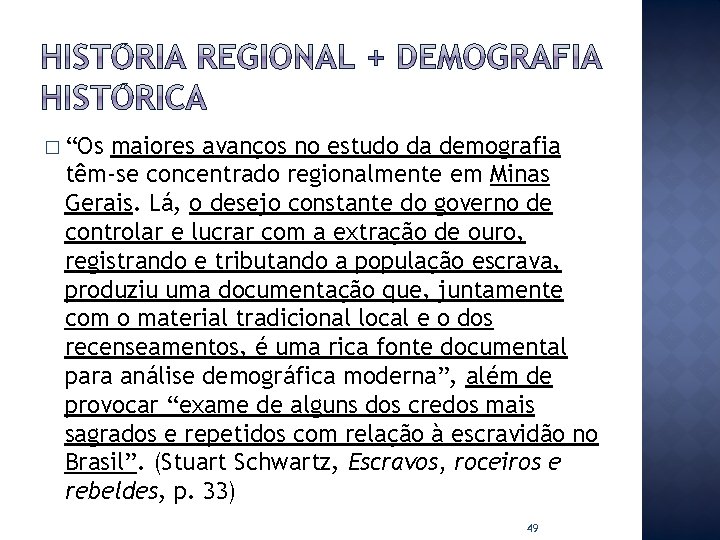 � “Os maiores avanços no estudo da demografia têm-se concentrado regionalmente em Minas Gerais.
