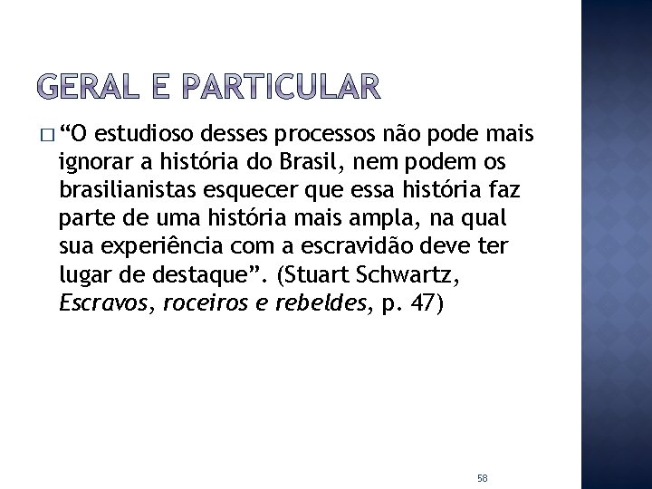 � “O estudioso desses processos não pode mais ignorar a história do Brasil, nem