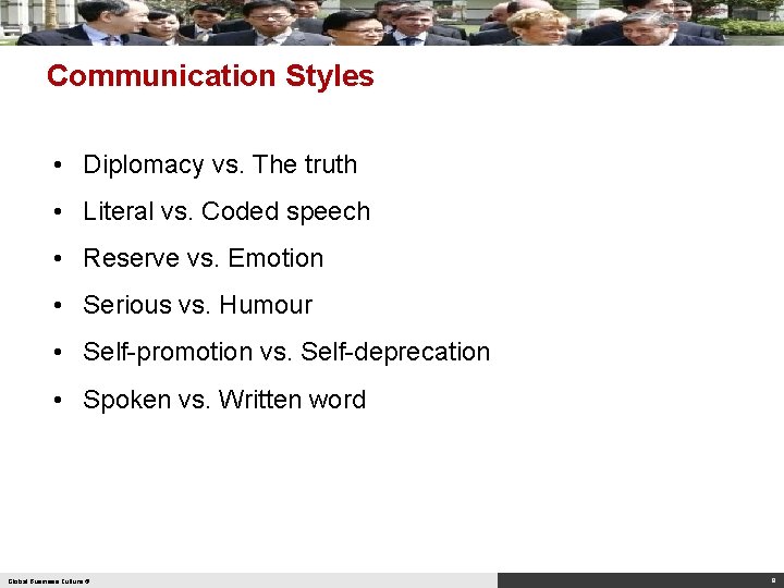 Communication Styles • Diplomacy vs. The truth • Literal vs. Coded speech • Reserve