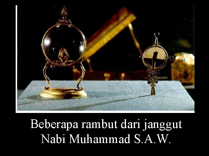 Beberapa rambut dari janggut Nabi Muhammad S. A. W. 