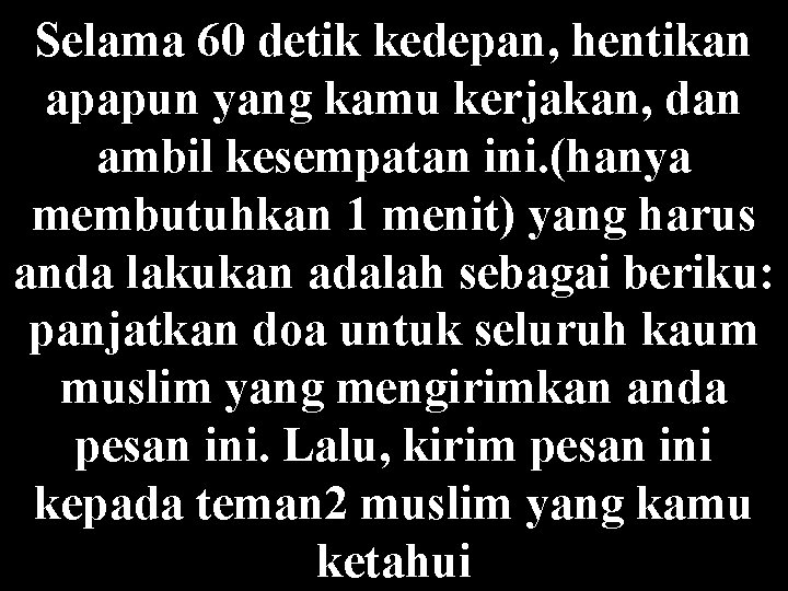 Selama 60 detik kedepan, hentikan apapun yang kamu kerjakan, dan ambil kesempatan ini. (hanya