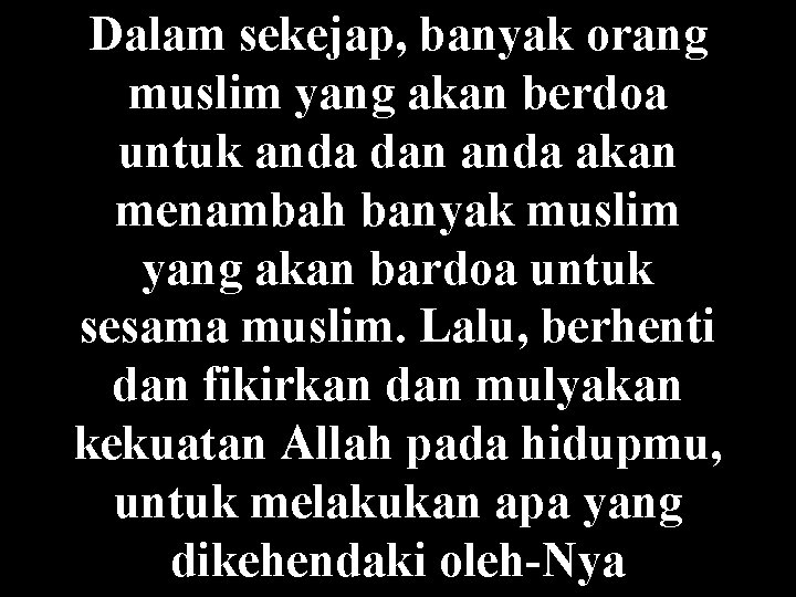 Dalam sekejap, banyak orang muslim yang akan berdoa untuk anda dan anda akan menambah