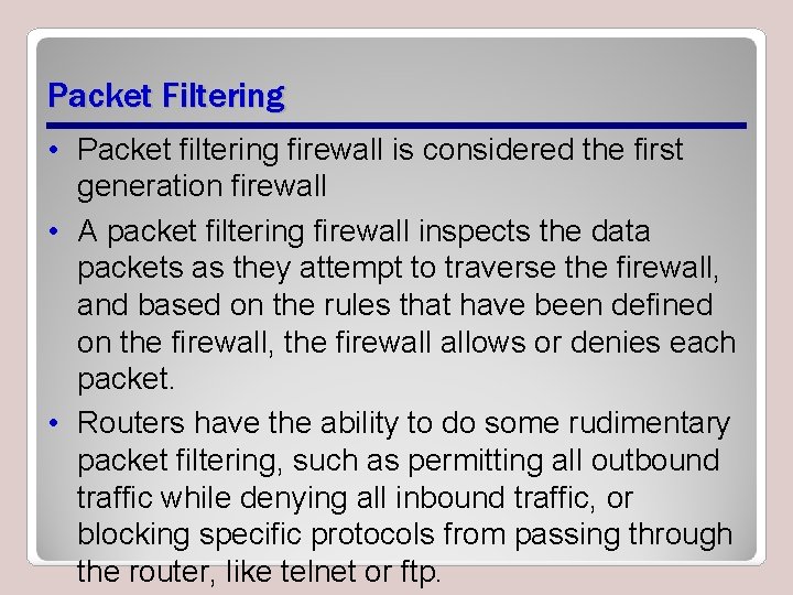 Packet Filtering • Packet filtering firewall is considered the first generation firewall • A