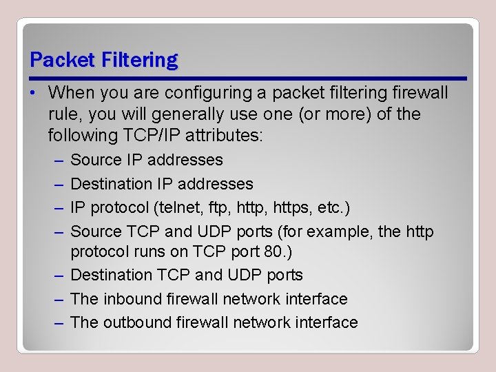 Packet Filtering • When you are configuring a packet filtering firewall rule, you will