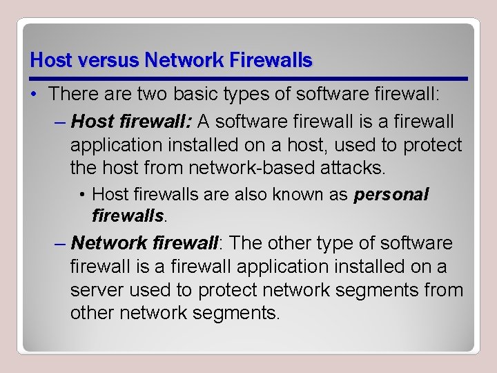 Host versus Network Firewalls • There are two basic types of software firewall: –