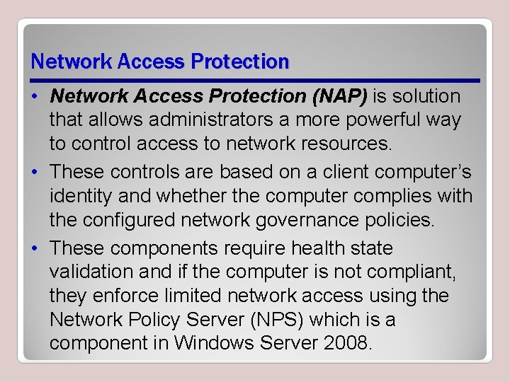 Network Access Protection • Network Access Protection (NAP) is solution that allows administrators a