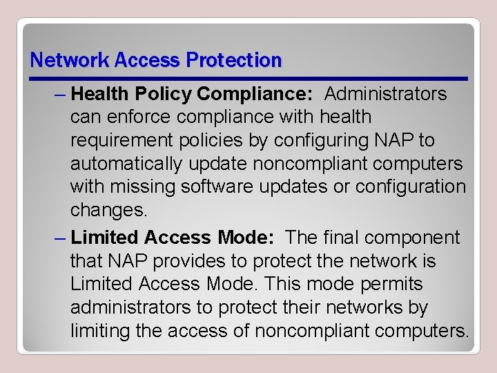 Network Access Protection – Health Policy Compliance: Administrators can enforce compliance with health requirement