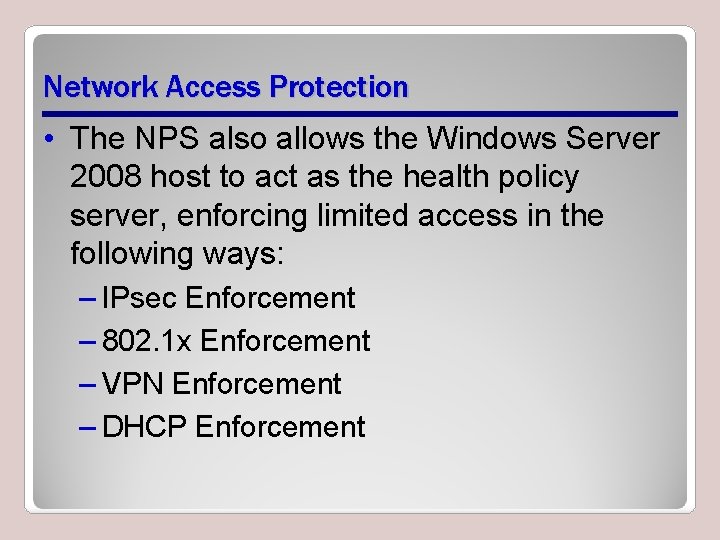 Network Access Protection • The NPS also allows the Windows Server 2008 host to