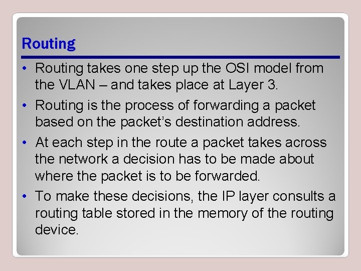 Routing • Routing takes one step up the OSI model from the VLAN –