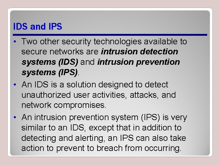 IDS and IPS • Two other security technologies available to secure networks are intrusion