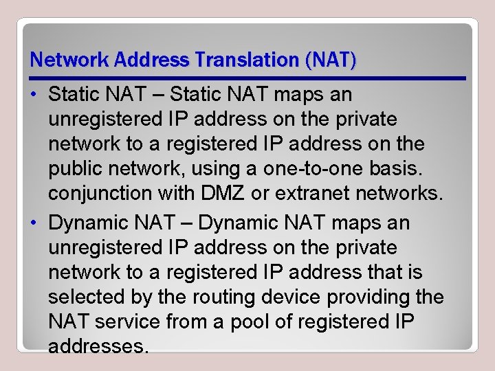 Network Address Translation (NAT) • Static NAT – Static NAT maps an unregistered IP