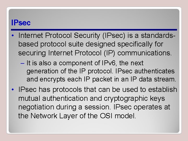 IPsec • Internet Protocol Security (IPsec) is a standardsbased protocol suite designed specifically for