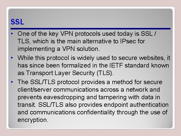 SSL • One of the key VPN protocols used today is SSL / TLS,