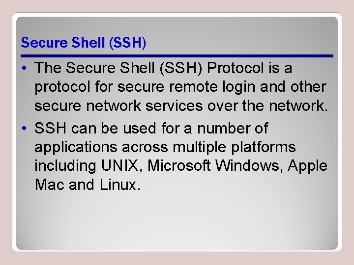 Secure Shell (SSH) • The Secure Shell (SSH) Protocol is a protocol for secure