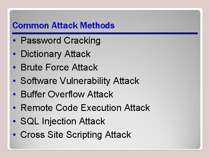 Common Attack Methods • • Password Cracking Dictionary Attack Brute Force Attack Software Vulnerability