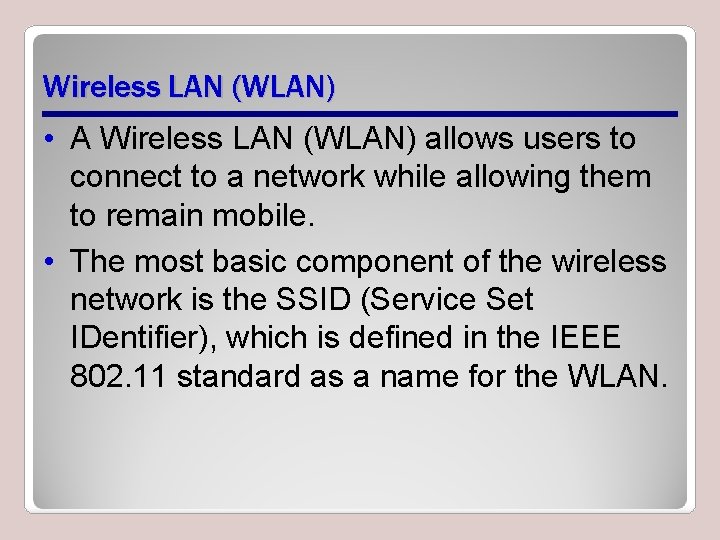 Wireless LAN (WLAN) • A Wireless LAN (WLAN) allows users to connect to a