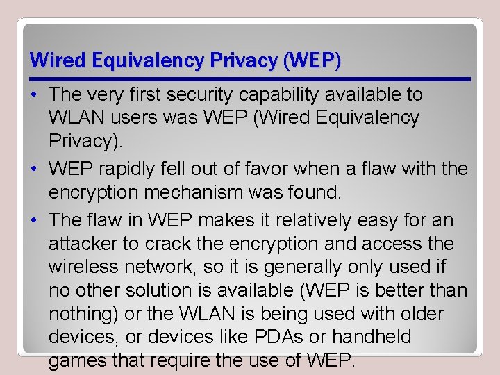 Wired Equivalency Privacy (WEP) • The very first security capability available to WLAN users