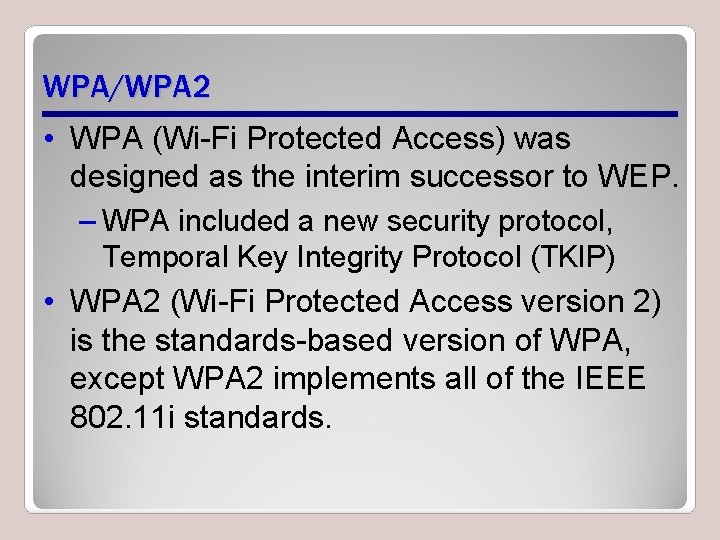 WPA/WPA 2 • WPA (Wi-Fi Protected Access) was designed as the interim successor to