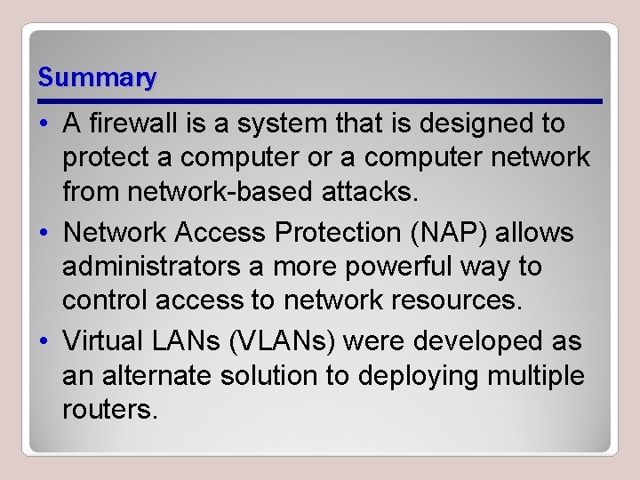 Summary • A firewall is a system that is designed to protect a computer