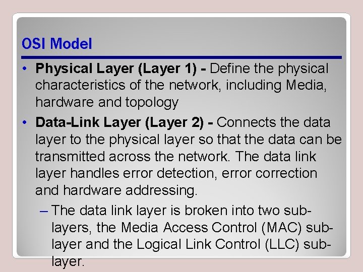 OSI Model • Physical Layer (Layer 1) - Define the physical characteristics of the